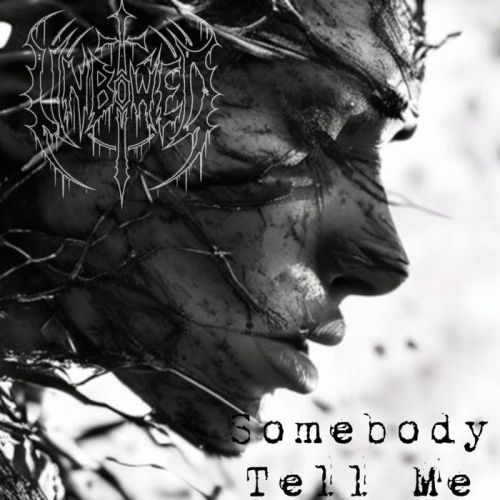 Unbowed (GER) : Somebody Tell Me